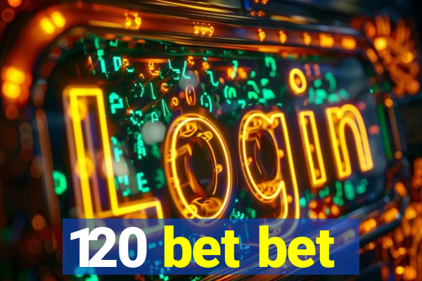 120 bet bet